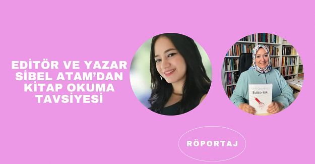 Editör ve Yazar Sibel ATAM’dan Kitap Okuma Tavsiyesi