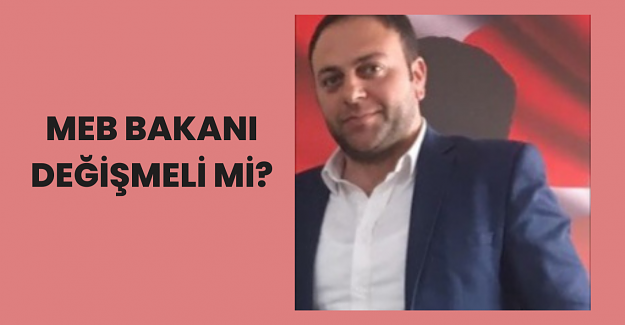 MEB Bakanı Değişmeli Mi?