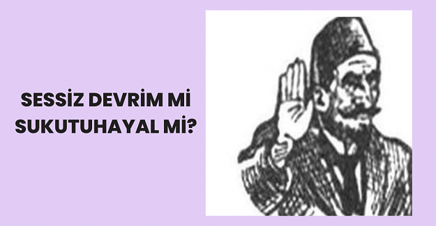 Sessiz Devrim Mi, Sukutuhayal Mi?