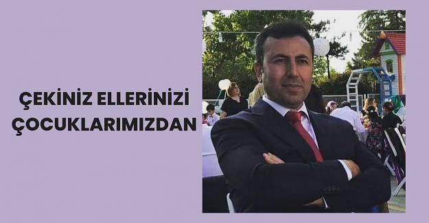 Çekiniz Ellerinizi Çocuklarımızdan