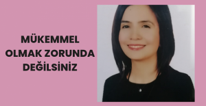 Mükemmel Olmak Zorunda Değilsiniz