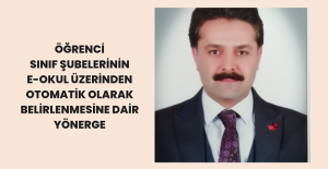 Öğrenci Sınıf Şubelerinin E-Okul Üzerinden Otomatik Olarak Belirlenmesine Dair Yönerge