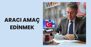 Aracı Amaç Edinmek