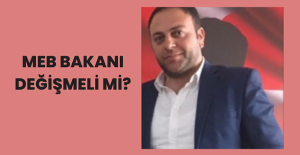 MEB Bakanı Değişmeli Mi?