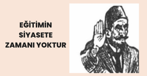 Eğitimin, Siyasete Zamanı Yoktur