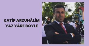 Katip Arzuhâlim Yaz Yâre Böyle